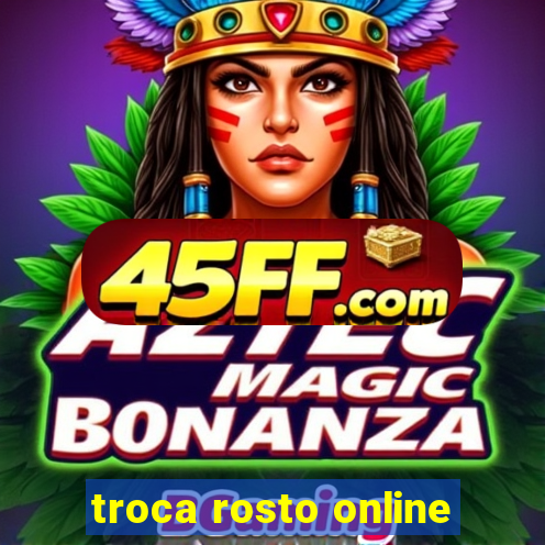 troca rosto online